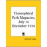 Theosophical Path Magazine (July To December 1914) by Unknown