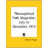 Theosophical Path Magazine (July To December 1919) by Unknown