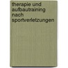 Therapie und Aufbautraining nach Sportverletzungen door Dieter Ehrich