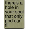 There's A Hole In Your Soul That Only God Can Fill door Pastor James W. Moore