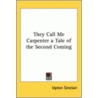 They Call Me Carpenter A Tale Of The Second Coming by Upton Sinclair