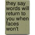 They Say Words Will Return To You When Faces Won't