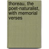 Thoreau, The Poet-Naturalist, With Memorial Verses by Unknown