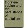 Thorstein Veblen And The Persistence Of Capitalism door Stephen Edgell