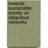 Towards Sustainable Society On Ubiquitous Networks door Makoto Oya