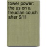 Tower Power: The Us On A Freudian Couch After 9/11 by Fatma Devrim Kilicer Yarangumeli