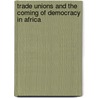 Trade Unions and the Coming of Democracy in Africa door Jon Kraus