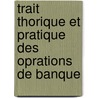 Trait Thorique Et Pratique Des Oprations de Banque door Jean Gustave Courcelle-Seneuil