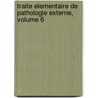 Traite Elementaire de Pathologie Externe, Volume 6 door Francois Anthyme Eugene Follin
