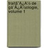 Traitã¯Â¿Â½ De Gã¯Â¿Â½Ologie, Volume 1