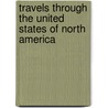 Travels Through The United States Of North America door Henry Neumann