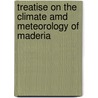 Treatise On The Climate Amd Meteorology Of Maderia door J.A. Mason