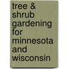 Tree & Shrub Gardening For Minnesota And Wisconsin door Don Williamson
