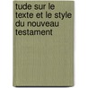 Tude Sur Le Texte Et Le Style Du Nouveau Testament by Jules Berger De Xivrey