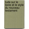 Tude Sur Le Texte Et Le Style Du Nouveau Testament door Jules Berger De Xivrey