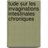 Tude Sur Les Invaginations Intestinales Chroniques door F. G. Rafinesque