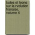 Tudes Et Leons Sur La Rvolution Franaise, Volume 4