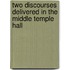Two Discourses Delivered In The Middle Temple Hall