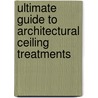 Ultimate Guide to Architectural Ceiling Treatments by Neal Barrett