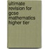 Ultimate Revision For Gcse Mathematics Higher Tier