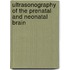 Ultrasonography Of The Prenatal And Neonatal Brain