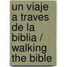 Un Viaje A Traves de la Biblia / Walking the Bible door Bruce Feiler