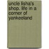 Uncle Lisha's Shop. Life In A Corner Of Yankeeland