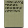 Understanding Missouri's Constitutional Government door Richard Fulton