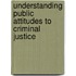 Understanding Public Attitudes To Criminal Justice