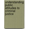 Understanding Public Attitudes To Criminal Justice door Mike Hough