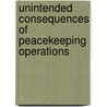 Unintended Consequences Of Peacekeeping Operations by Chiyuki Aoi