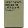 United Nations Institute For Training And Research by United Nations: General Assembly