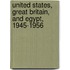 United States, Great Britain, And Egypt, 1945-1956