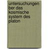 Untersuchungen Ber Das Kosmische System Des Platon by August Boeckh
