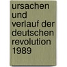 Ursachen und Verlauf der deutschen Revolution 1989 door Onbekend