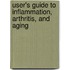 User's Guide To Inflammation, Arthritis, And Aging
