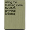 Using the Learning Cycle to Teach Physical Science door Paul C. Beisenherz