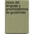 Vicios del Lenguaje y Provincialismos de Guatemala