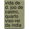 Vida de D. Joo de Castro, Quarto Viso-Rei Da India by Jacinto Freire De Andrade