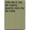 Vida de D. Joo de Castro, Quarto Viso-Rey Da India by Jacinto Freire De Andrade