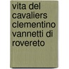 Vita Del Cavaliers Clementino Vannetti Di Rovereto door Antonio Cesari