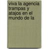 Viva La Agencia Trampas y Atajos En El Mundo de La by Peter Mayle