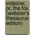 Volpone; Or, The Fox (Webster's Thesaurus Edition)