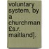 Voluntary System, by a Churchman £S.R. Maitland].
