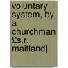 Voluntary System, by a Churchman £S.R. Maitland]. door Samuel Roffey Maitland