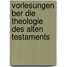 Vorlesungen Ber Die Theologie Des Alten Testaments door Heinrich August Hahn