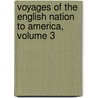 Voyages of the English Nation to America, Volume 3 door Richard Hakluyt