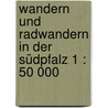 Wandern und Radwandern in der Südpfalz 1 : 50 000 door Onbekend