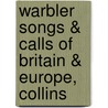 Warbler songs & calls of britain & europe, collins by Geoff Sample