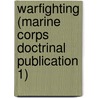 Warfighting (Marine Corps Doctrinal Publication 1) door United States Marine Corps
